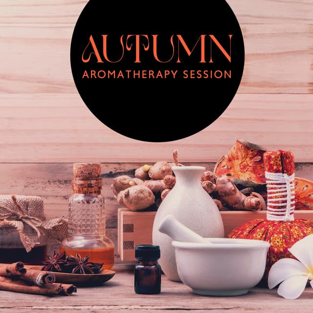 Autumn Aromatherapy Session: At-Home Self-Care with Relaxing Music - Aromatherapy Music Essentials