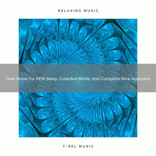 2021 New: Dark Noise For REM Sleep, Crowded Minds, And Complete New Approach - White Noise for Sleeping