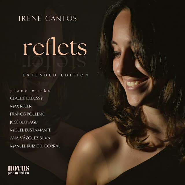 Reflets: Piano Works by Debussy, Reger, Poulenc, Buenagu, Vázquez Silva, Bustamante and Ruiz Del Corral - Extended Edition - Irene Cantos