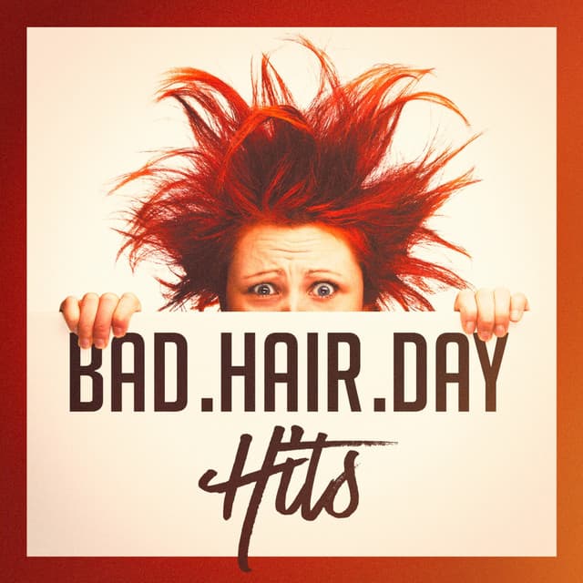 Bad Hair Day Hits - #1 Hits Now