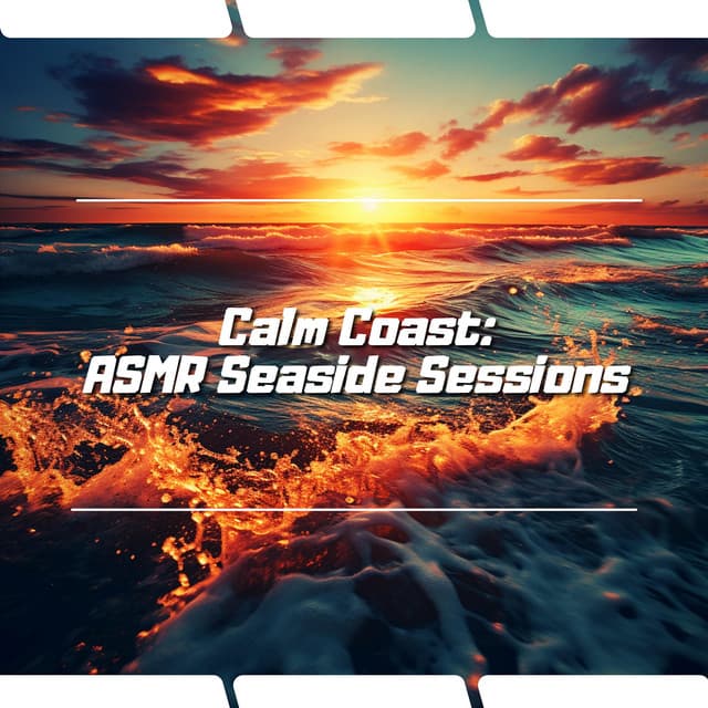Calm Coast: ASMR Seaside Sessions - Ocean Waves Channel