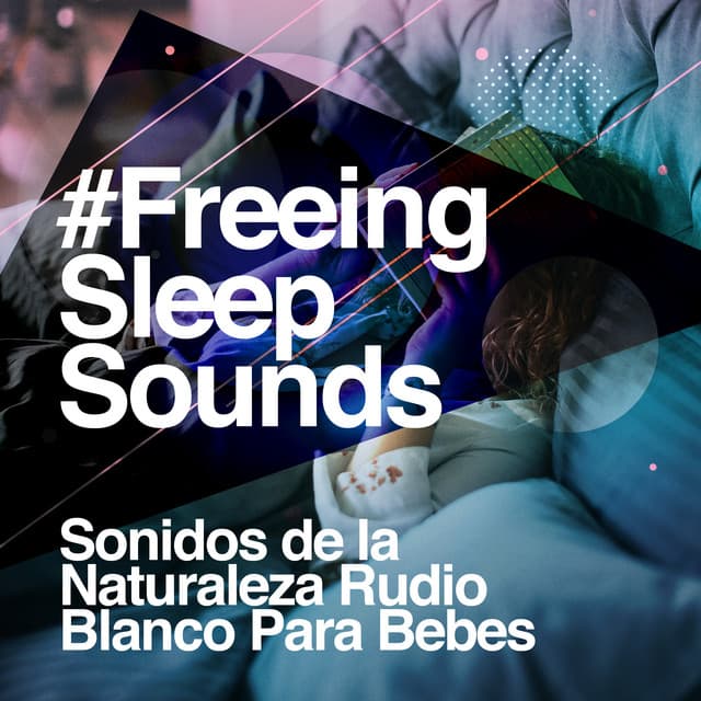 #Freeing Sleep Sounds - Sonidos de la Naturaleza Rudio Blanco Para Bebes