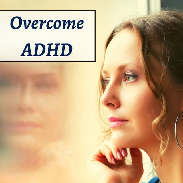 Overcome ADHD - Relaxing Music, Deep Focus Music - Anxiety Relief