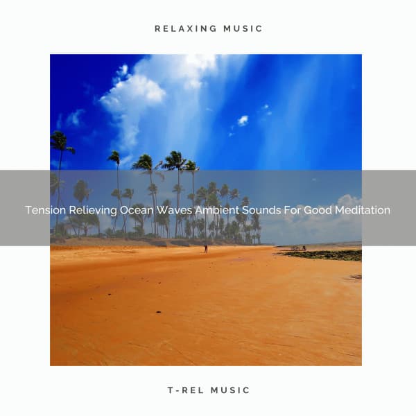 Tension Relieving Ocean Waves Ambient Sounds For Good Meditation - Eternal Relax