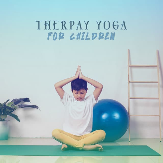 Therpay Yoga for Children: Calming Sounds for Better Focus - Yoga Music Kids Masters