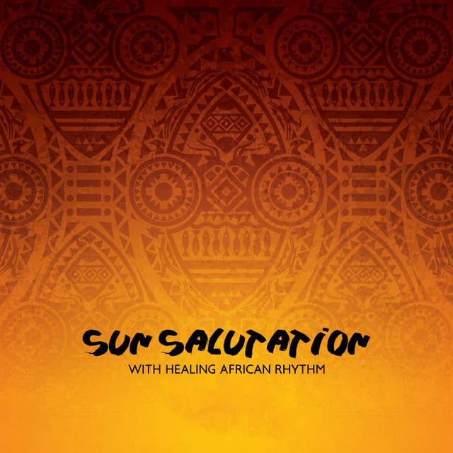 Sun Salutation with Healing African Rhythm: Calm Music with Drum Sounds - African Music Drums Collection