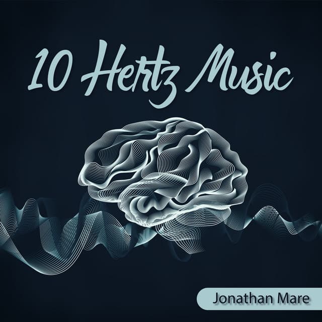 10 Hertz Music: Relaxing State of Brain with Alpha Waves - Jonathan Mare