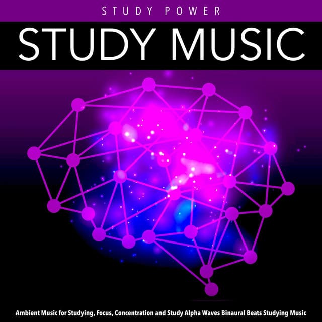Study Music: Ambient Music for Studying, Focus, Concentration and Study Alpha Waves Binaural Beats Studying Music - Study Power