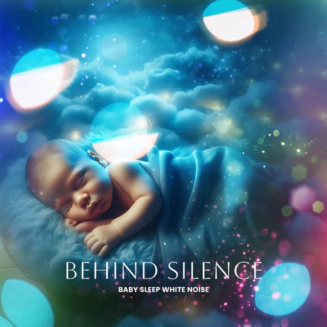 Behind Silence - Baby Sleep White Noise