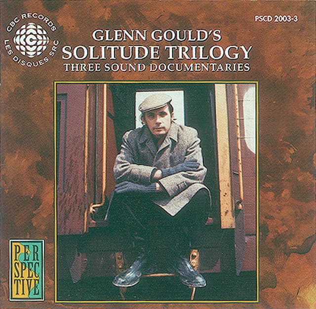 Gould, Glenn: Solitude Trilogy - 3 Sound Documentaries for the Cbc - Glenn Gould