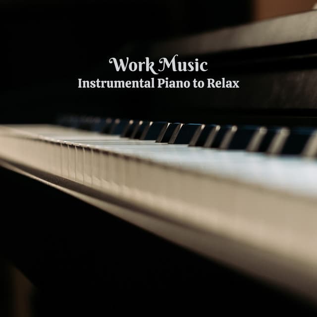Work Music: Instrumental Piano to Relax - Classical Music For Work