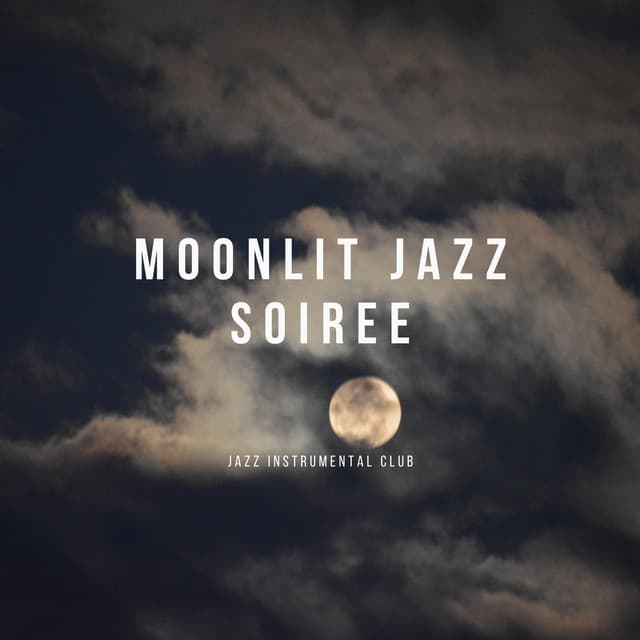Moonlit Jazz Soiree: Tracks for Dreamy Nights - Jazz Instrumental Club