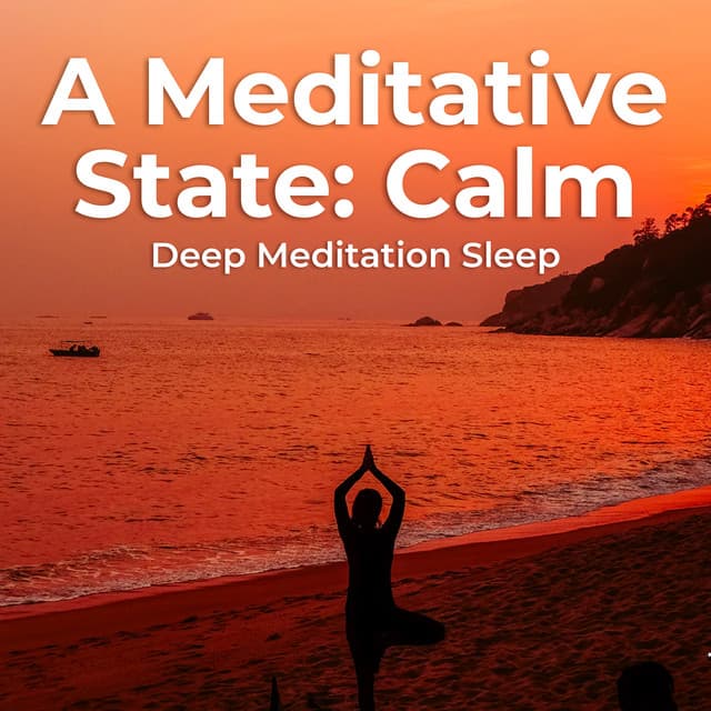 A Meditative State: Calm - Deep Meditation Sleep