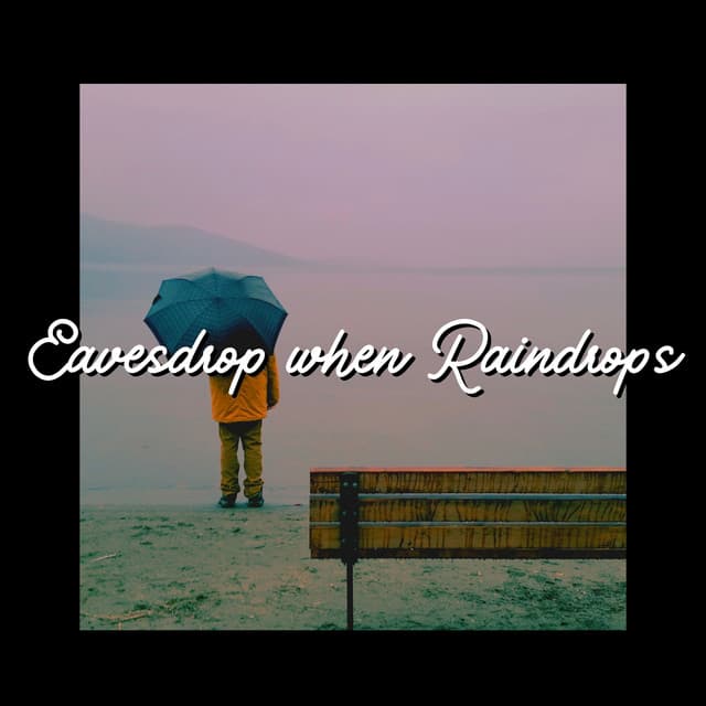 Eavesdrop When Raindrops - Rain for Deep Sleeping