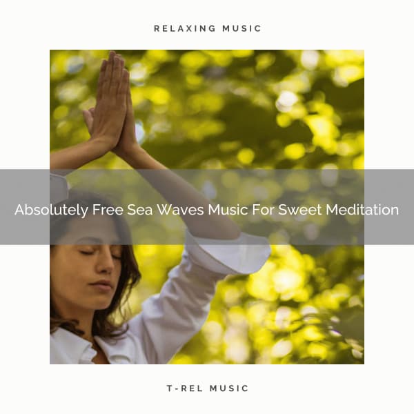 Absolutely Free Sea Waves Music For Sweet Meditation - Eternal Relax