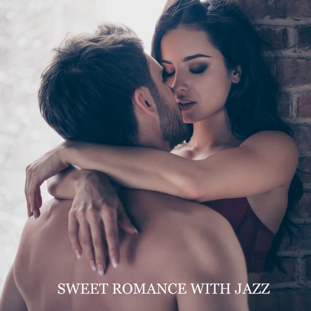 Sweet Romance with Jazz – Atmospheric Background Music, Unforgettable Nights, Intimate Moments, Romantic Smooth & Chillout Jazz - Jazz Band Soft Rec 2019