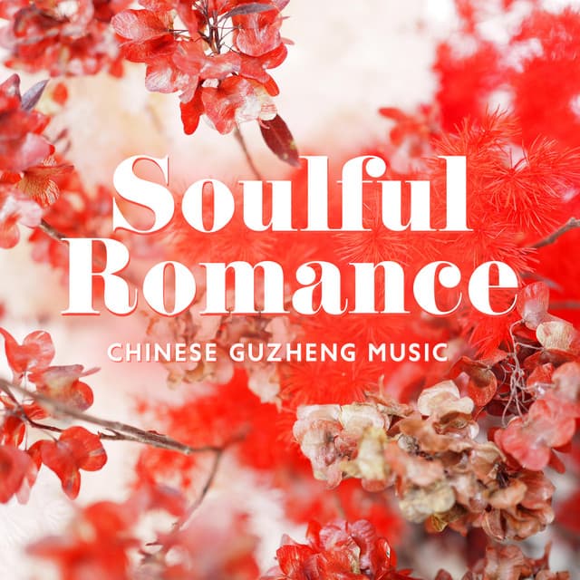 Soulful Romance: Beautiful Chinese Guzheng Music for Zen Meditation and Relaxation, Compassionate Journey Into Your Heart - Asia Ann Deep