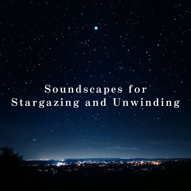 Soundscapes for Stargazing and Unwinding - Relaxing BGM Project