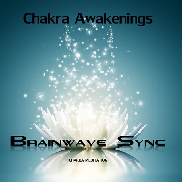 Chakra Awakenings - Meditation Music for the Opening and Balance of Chakra with Brainwave Entrainment - Brainwave-Sync
