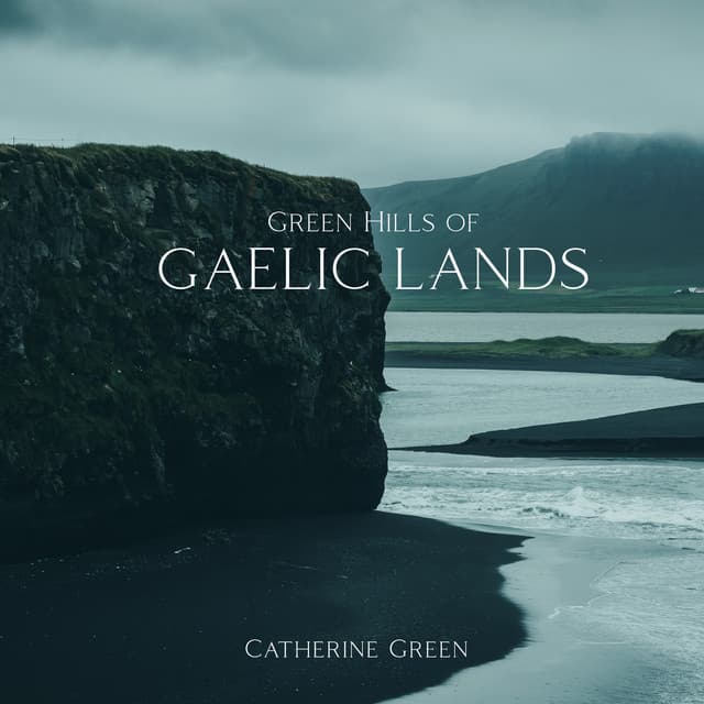Green Hills of Gaelic Lands: Tranquil Celtic Ambience - Catherine Green