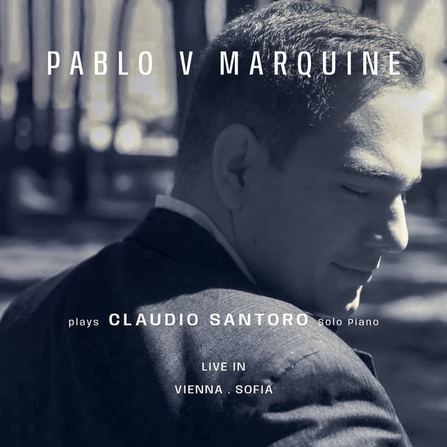 Pablo V Marquine plays Claudio Santoro: Solo Piano Live in Vienna and Sofia - Claudio Santoro