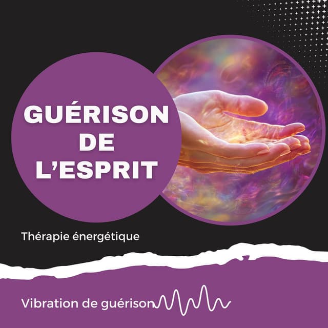 Guérison de l’esprit - Thérapie énergétique - Vibration de guérison
