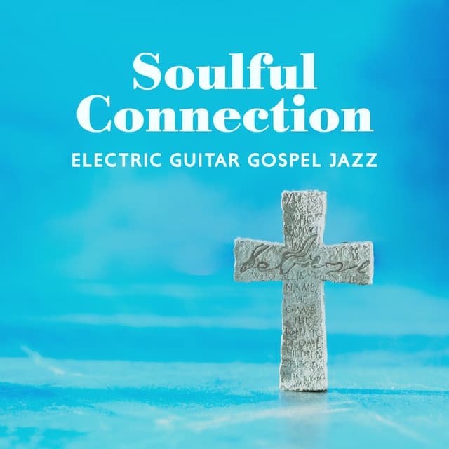 Soulful Connection: Electric Guitar Gospel Jazz Instrumental Background Music - Jazz Guitar Music Ensemble