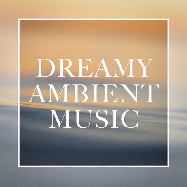 Dreamy Ambient Music - Relaxation - Ambient