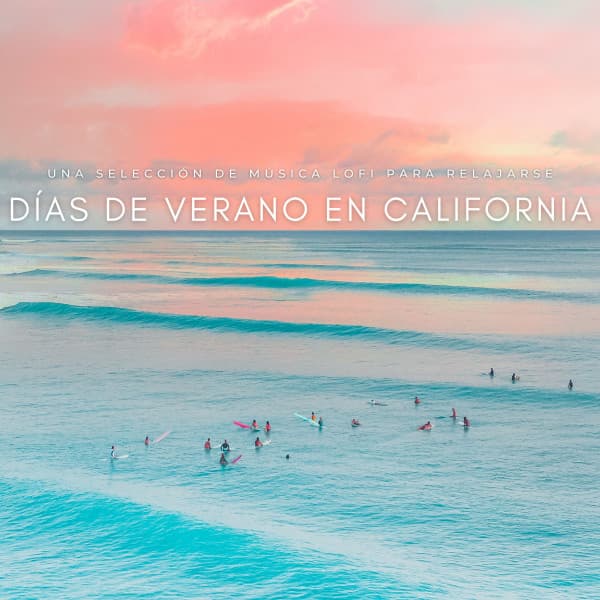 Días De Verano En California: Una Selección De Música Lofi Para Relajarse - Chill