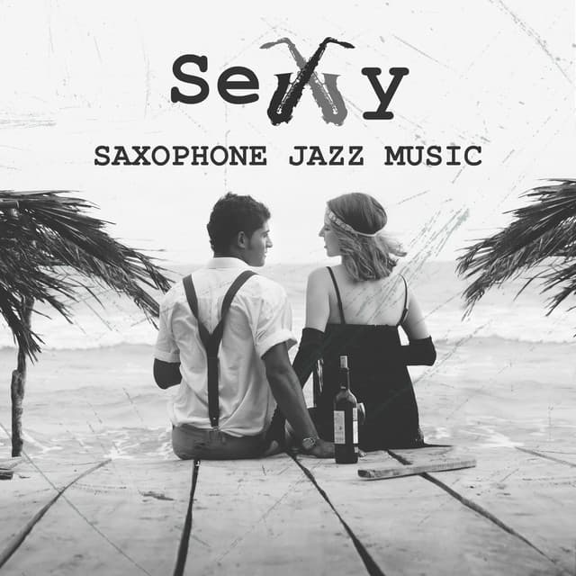 Sexy Saxophone Jazz Music – Sensual Evening, Hot Night, Hot Love, Music for Sex, Couple Night - Romantic Time