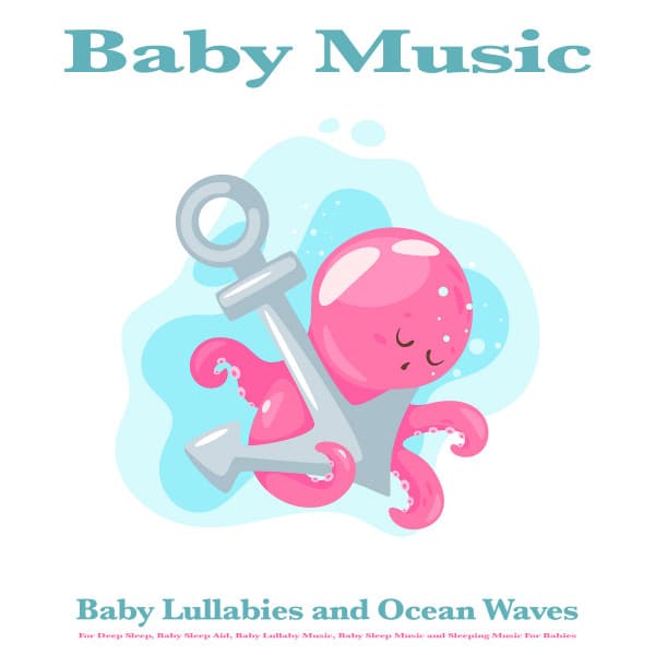 Baby Music: Baby Lullabies and Ocean Waves For Deep Sleep, Baby Sleep Aid, Baby Lullaby Music, Baby Sleep Music and Sleeping Music For Babies - Baby Lullaby