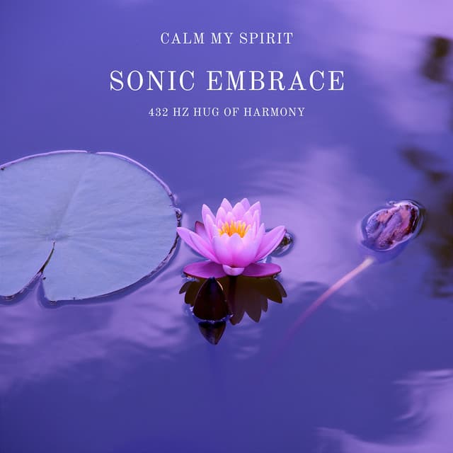 Sonic Embrace: 432 Hz Hug of Harmony - Calm My Spirit