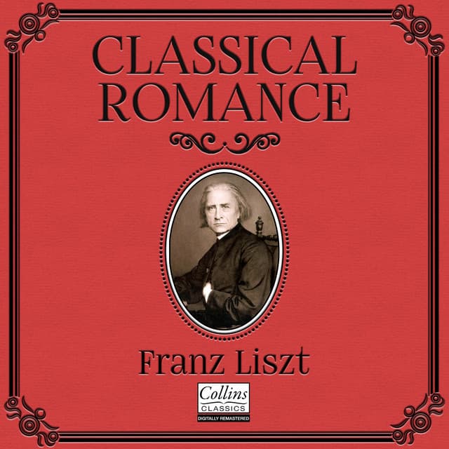 Classical Romance with Franz Liszt - Franz Liszt