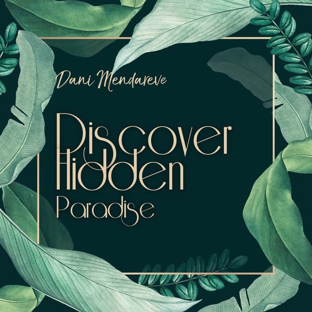 Discover Hidden Paradise - Dani Mendareve