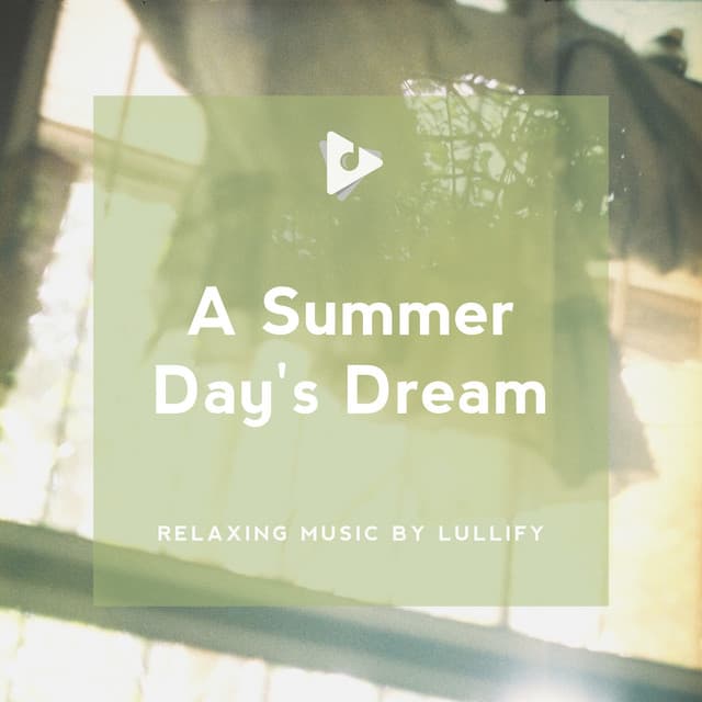 A Summer Day's Dream - Relaxing Music by Lullify