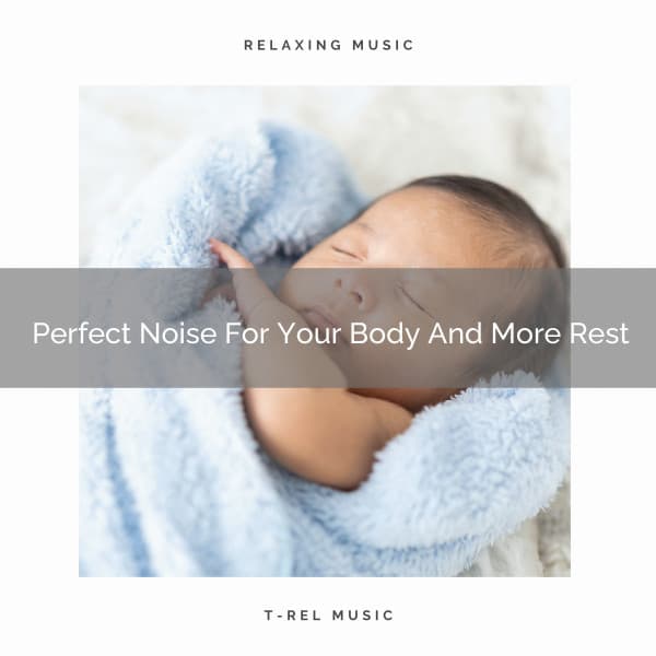 Perfect Noise For Your Body And More Rest - Baby Shusher And Lullaby