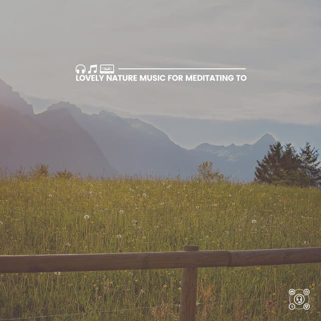 Lovely Nature Music for Meditating To - Binaural Landscapes