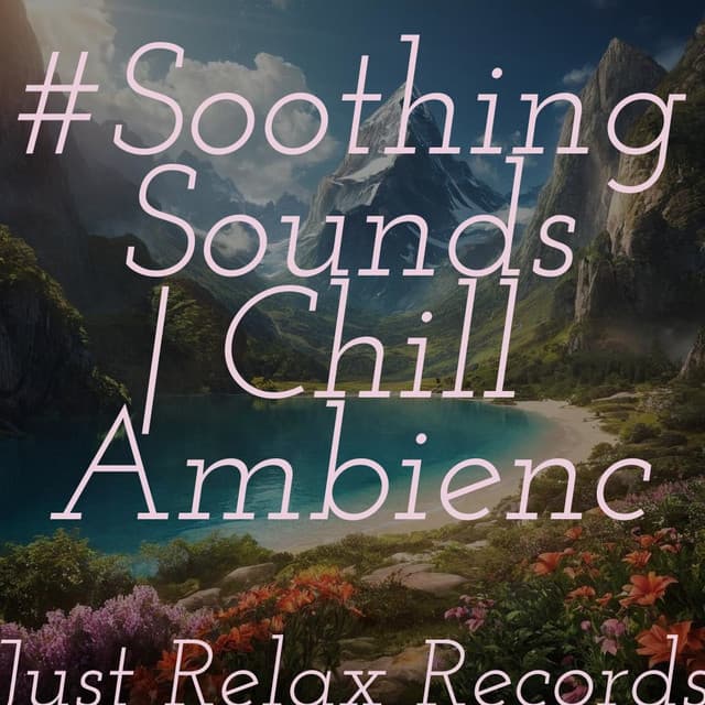 #Soothing Sounds | Chill Ambience - Chakra Balancing Sound Therapy