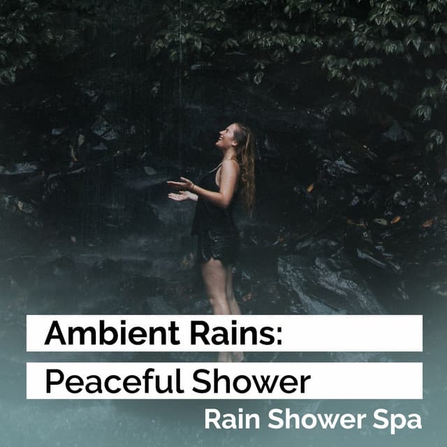 Ambient Rains: Peaceful Shower - Rain Shower Spa
