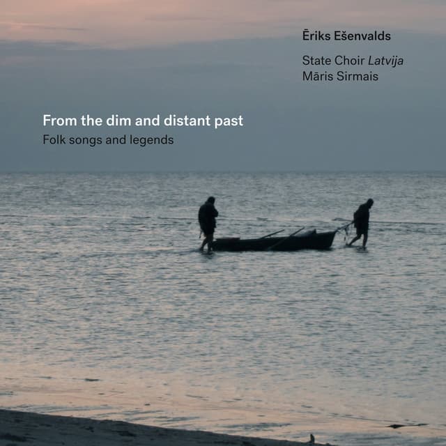 From the Dim and Distant Past - Ēriks Ešenvalds
