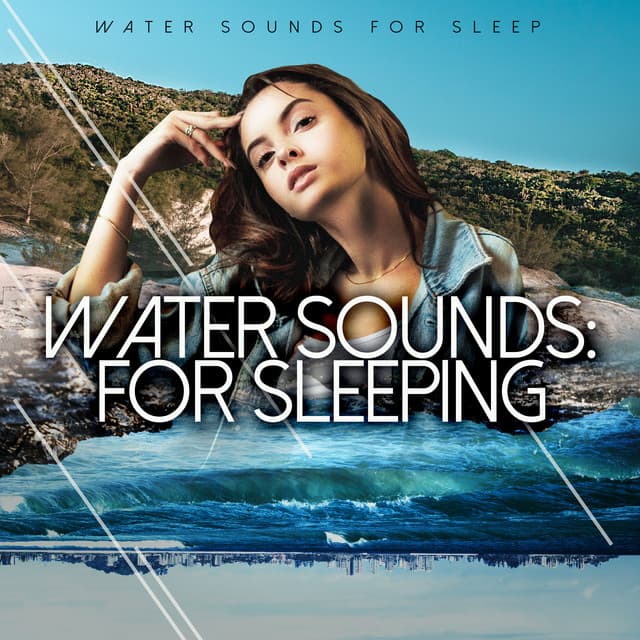 Water Sounds: For Sleeping - Water Sounds for Sleep