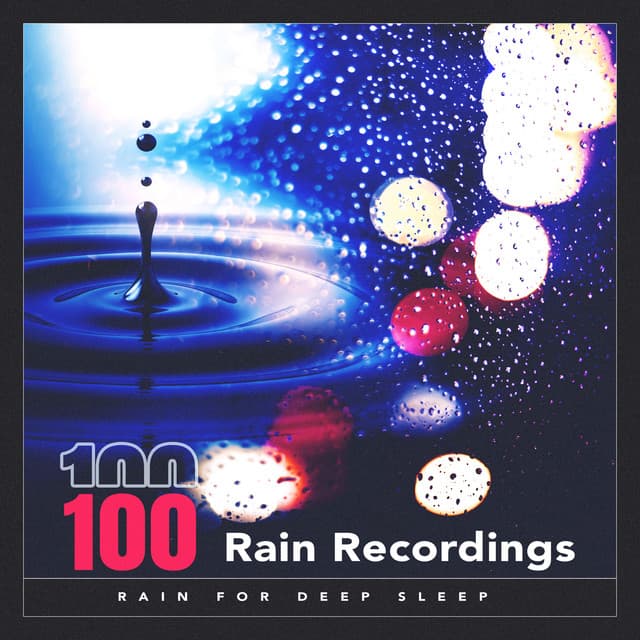 100 Rain Recordings - Rain for Deep Sleep