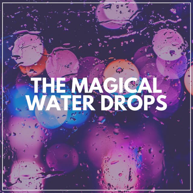 The Magical Water Drops - Day & Night Rain