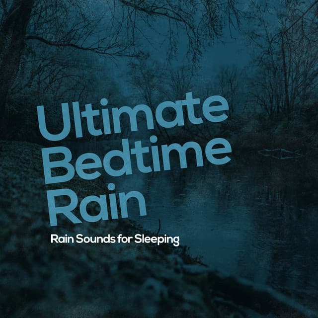 Ultimate Bedtime Rain - Rain Sounds for Sleeping