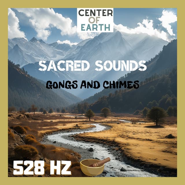 Sacred Sounds: 528 Hz Gongs and Chimes - Center of Earth