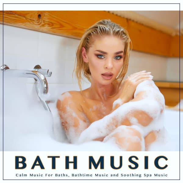Bath Music: Calm Music For Baths, Bathtime Music and Soothing Spa Music - Bath Music