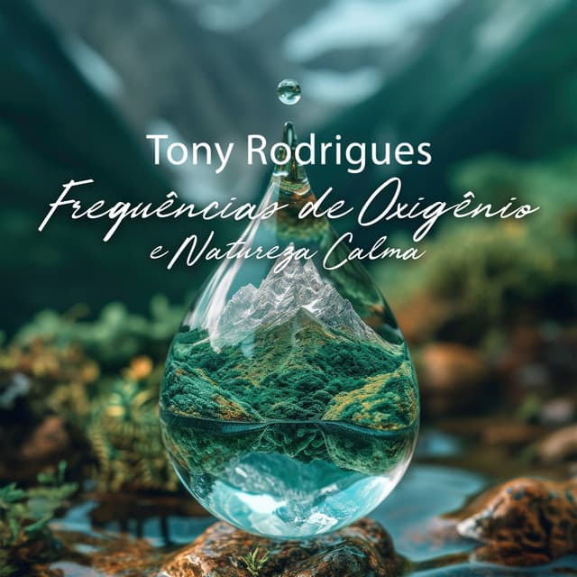 Frequências de Oxigênio e Natureza Calma - Tony Rodrigues