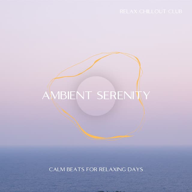 Ambient Serenity: Calm Beats for Relaxing Days - Relax Chillout Club