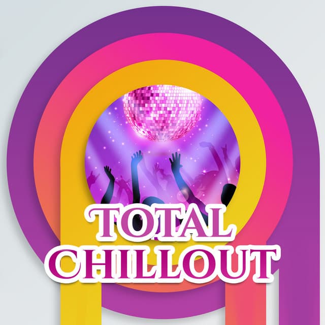 Total Chillout – Relaxation Songs, Ocean Waves, Beach Music, Summer Lounge, Deep Chill - Dancefloor Hits 2015