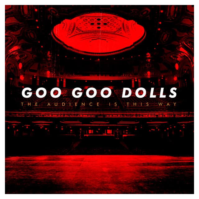 The Audience Is This Way - The Goo Goo Dolls